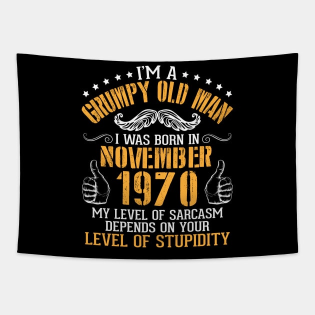 I'm A Grumpy Old Man I Was Born In November 1970 My Level Of Sarcasm Depends On Your Level Stupidity Tapestry by bakhanh123
