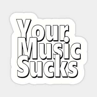 Your Music Sucks Magnet