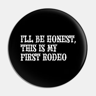 I'll Be Honest, This Is My First Rodeo Pin