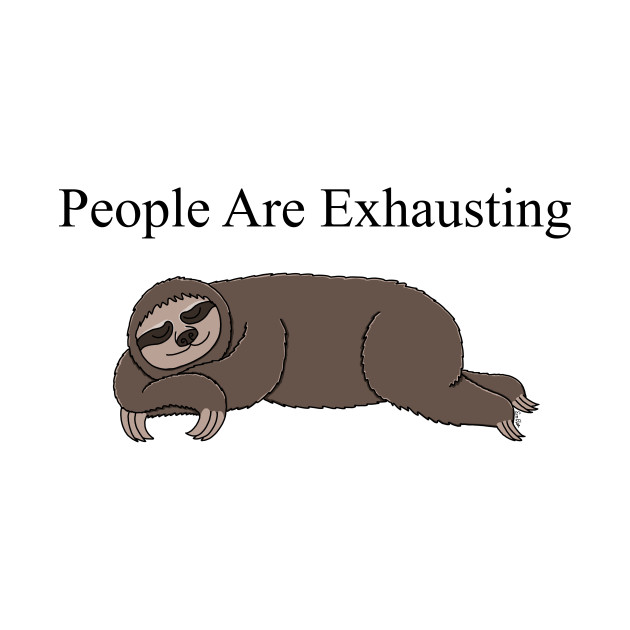 Sleeping Sloth - People are Exhausting by EcoElsa