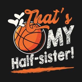 That's My Half Sister Basketball Family Matching T-Shirt