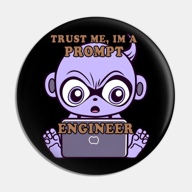 Trust me im a prompt Engineer - i love my Job Pin by MLArtifex