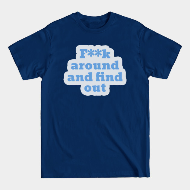 Disover Fuck Around And Find Out - Fuck Around And Find Out - T-Shirt