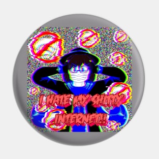 "I HATE MY SHITTY INTERNET!!" Pin