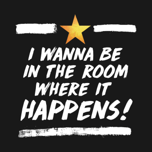 the room where it happens T-Shirt