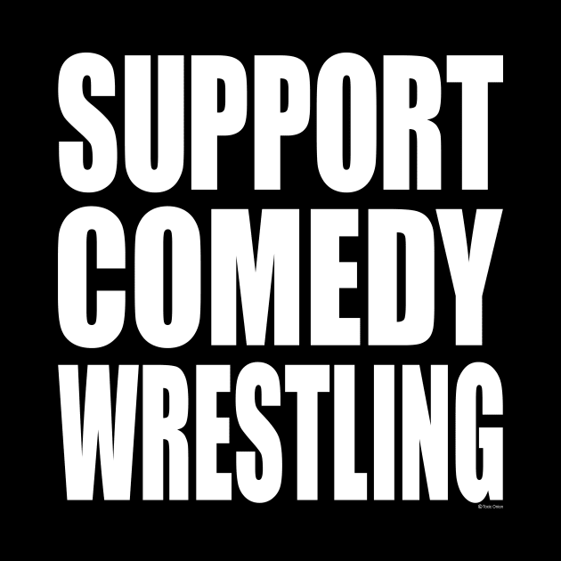 Support Comedy Wrestling by Cosmo Gazoo