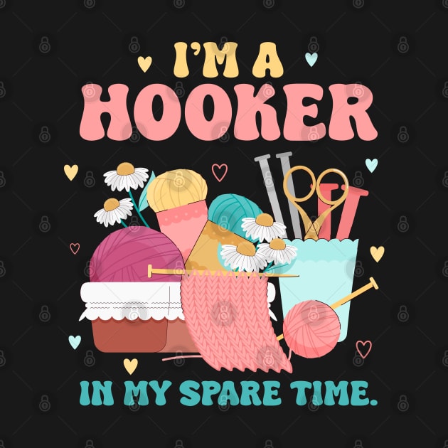 Im a Hooker In My Spare Time Funny Crochet Gift For Women by tearbytea