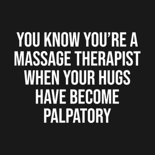 Funny Massage Therapist Hugs Palpatory T-shirt T-Shirt