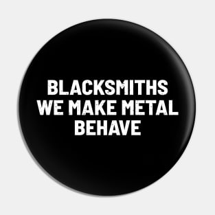 Blacksmiths We Make Metal Behave Pin