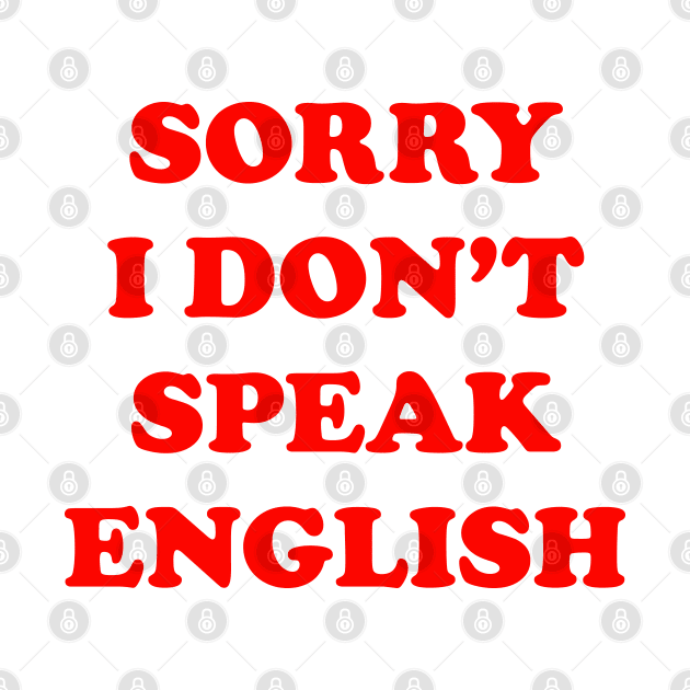 SORRY I DON'T SPEAK ENGLISH by redhornet