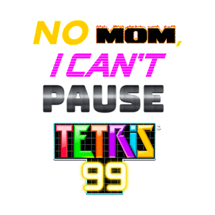 No MOM I can't pause Tetris 99 Battle Royale T-Shirt