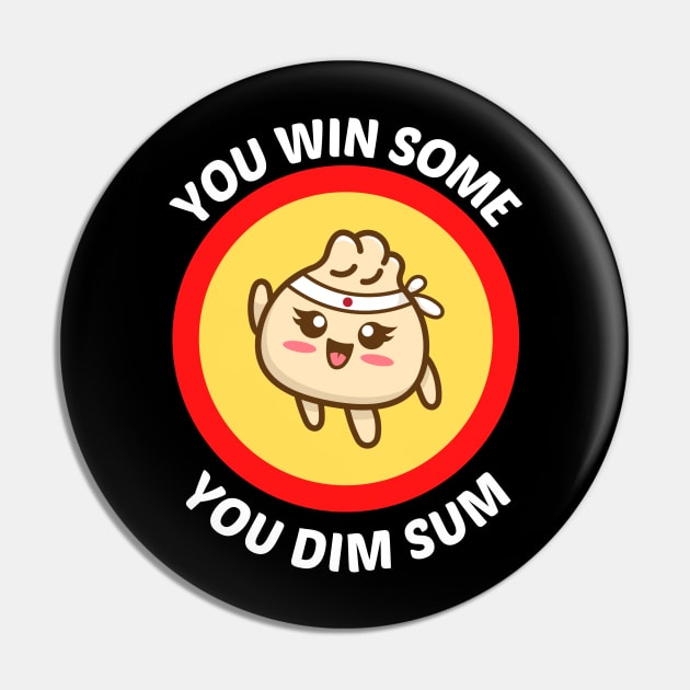 You Win Some You Dim Sum Dim Sum Pun Dumpling Pin Teepublic 0047