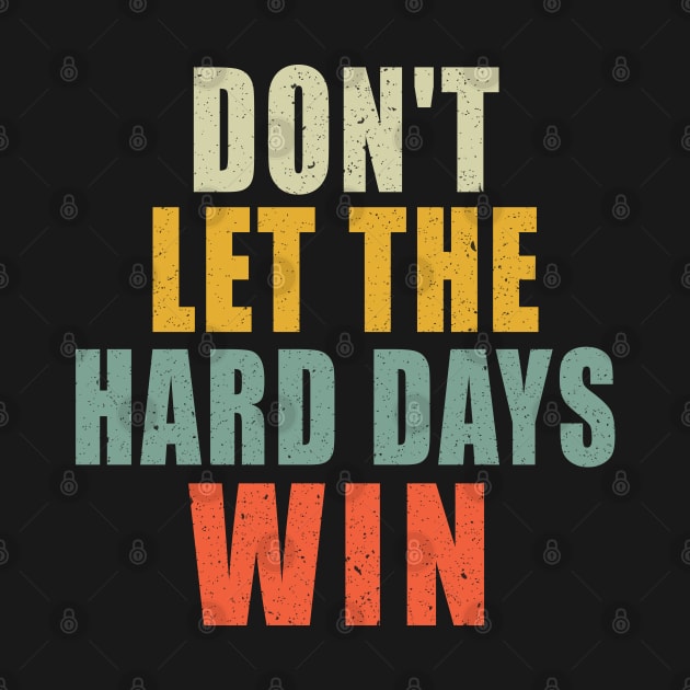 Don't Let The Hard Days Win by Bourdia Mohemad