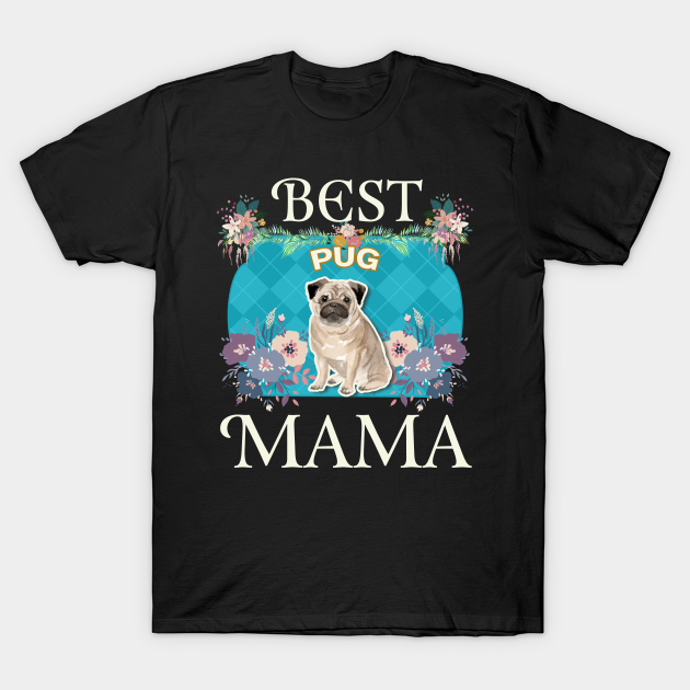 Discover Best Pug Mama - Gifts For Dog Moms Or Pug owners - Mom - T-Shirt