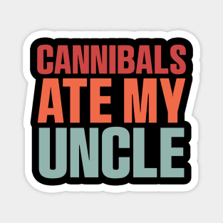 Cannibals Ate My Uncle Biden Trump Saying Funny Magnet