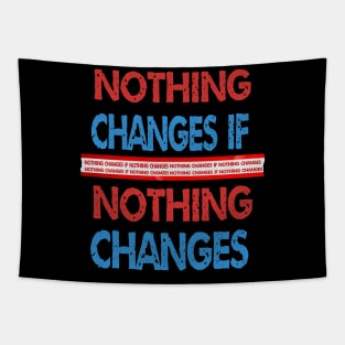 nothing changes if nothing changes Tapestry