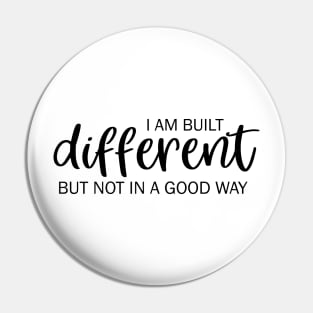 I am built different but not in a good way Pin