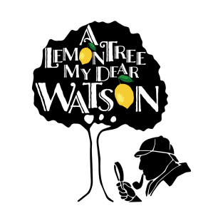 A Lemon Tree my Dear Watson T-Shirt