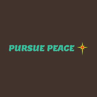 PURSUE PEACE T-Shirt