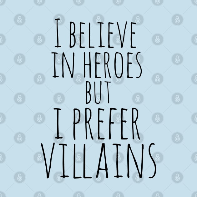 i believe in heroes but i prefer villains by FandomizedRose