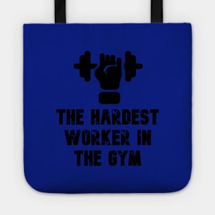 Hardest Worker In The GYM Tote