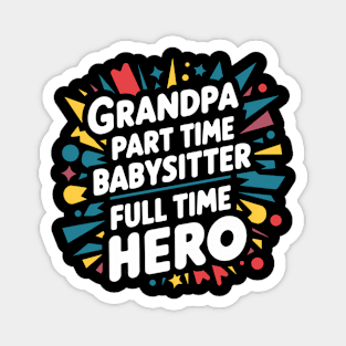 Grandpa Part Time Babysitter Full Time Hero Magnet