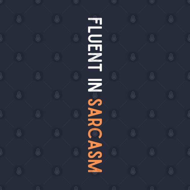 Fluent in Sarcasm by 3mosCreatives