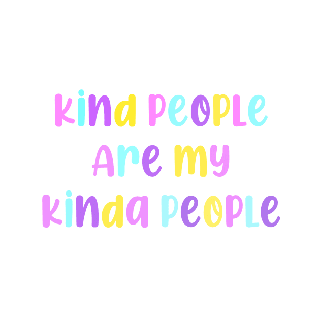 Kind People Are My Kinda People by lolsammy910