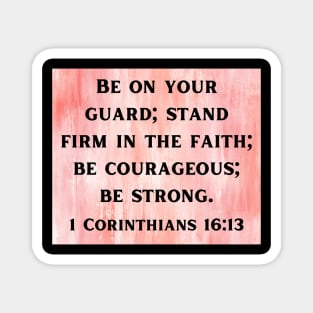 Bible Verse 1 Corinthians 16:13 Magnet