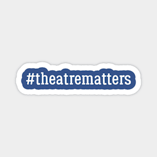 Theatre Matters 4 Magnet
