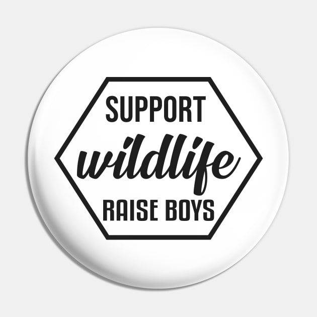 Support Wildlife Raise Boys - Funny T Shirt for Parents Pin by Benwe_Studio