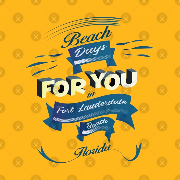 Beach Days for you in Fort Lauderdale - Florida (dark lettering)ring)ring) by ArteriaMix