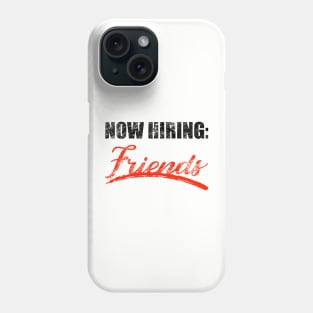 Now Hiring Friends Phone Case