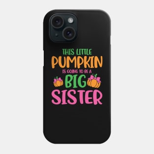 This Little Pumpkin Is Going To Be A Big Sister Phone Case