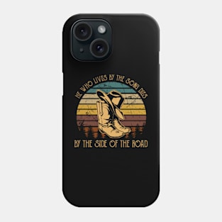 He Who Lives By The Song Dies By The Side Of The Road Cowboy Boots Phone Case