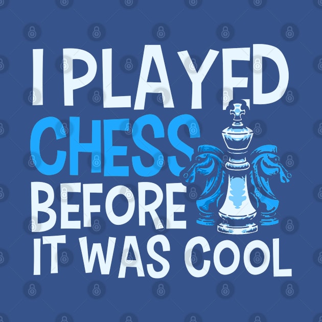 I Played Chess Before It Was Cool Chess Player by Toeffishirts