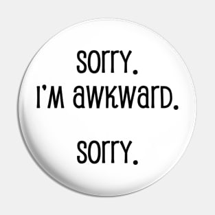 I'm Awkward. Pin