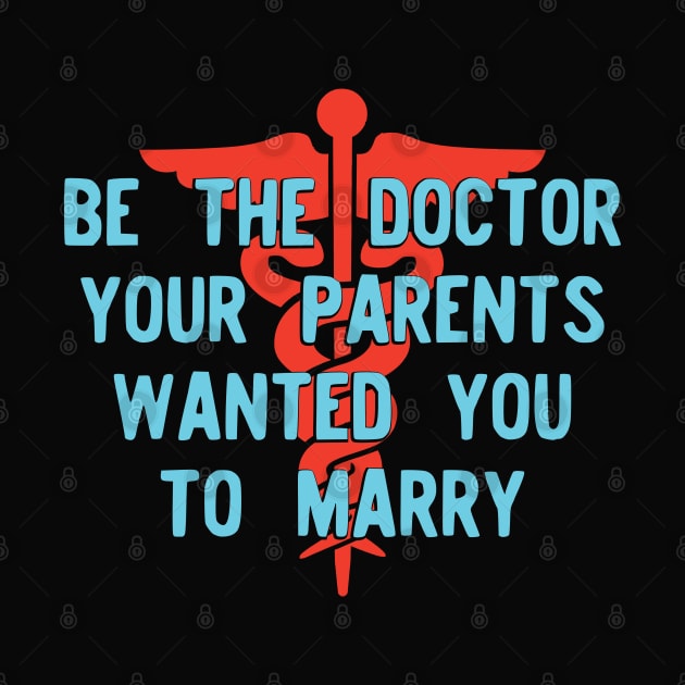 Be the Doctor your parents wanted you to marry Version 2 by Teeworthy Designs