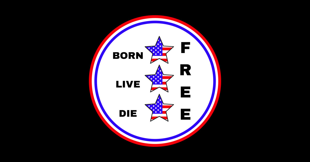 Born Free, Live Free, Die Free Patriotic Sticker TeePublic