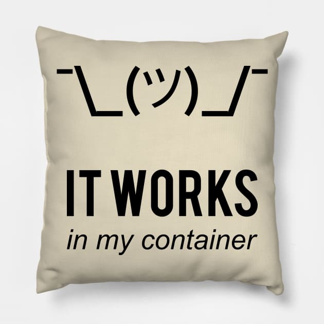 It Works In My Container Funny Developer Design Black Pillow by geeksta