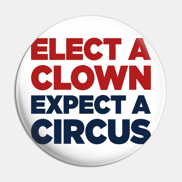 Elect A Clown, Expect A Circus Anti Donald Trump Pin by TextTees