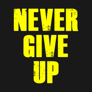 never give up T-Shirt