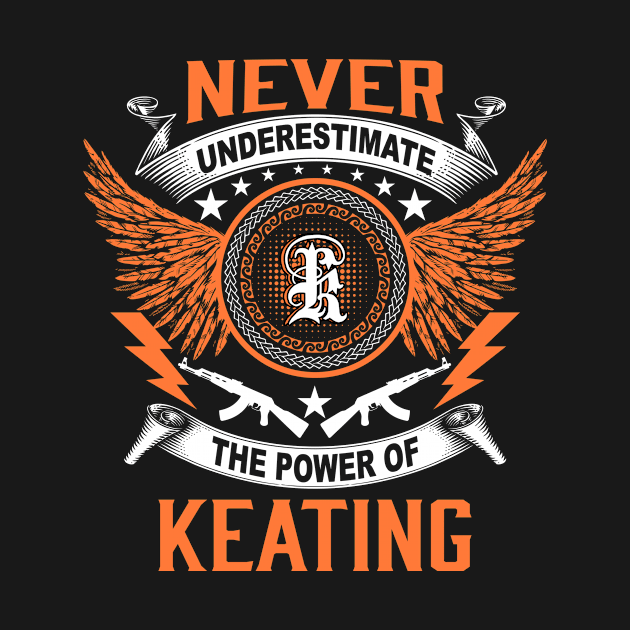 Keating Name Shirt Never Underestimate The Power Of Keating by Jackies