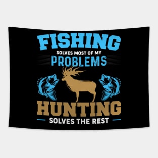Fishing Solves Most Of My Problems Hunting Solves The Rest Tapestry