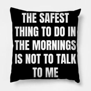 Don't Talk To Me In The Mornings For Your Safety. Pillow