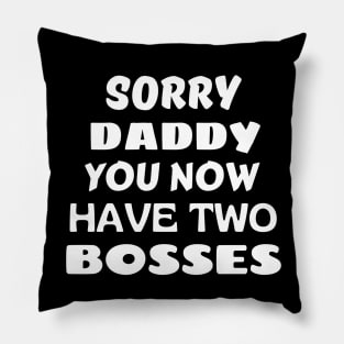 Sorry Daddy You Now Have Two Bosses Pillow