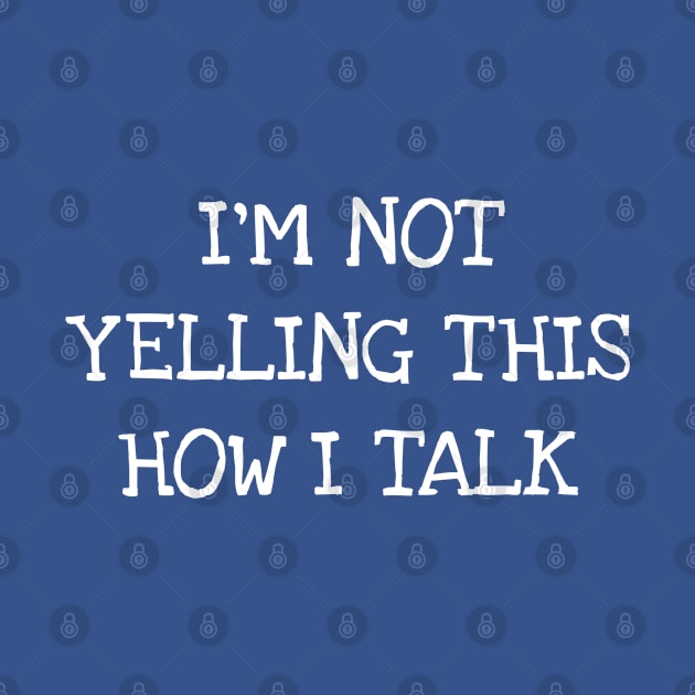 I'm Not Yelling How I Talk by TIHONA