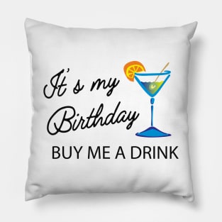 Birthday - It's my birthday buy me a drink Pillow