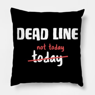 Dead line - Not today Funny Developer Joke Pillow