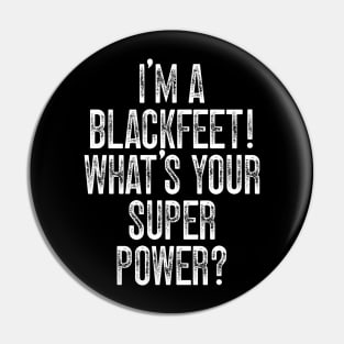 I'm A Blackfeet! What's Your Super Power Pin